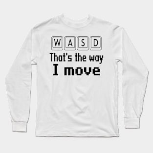 WASD that's the way I move Long Sleeve T-Shirt